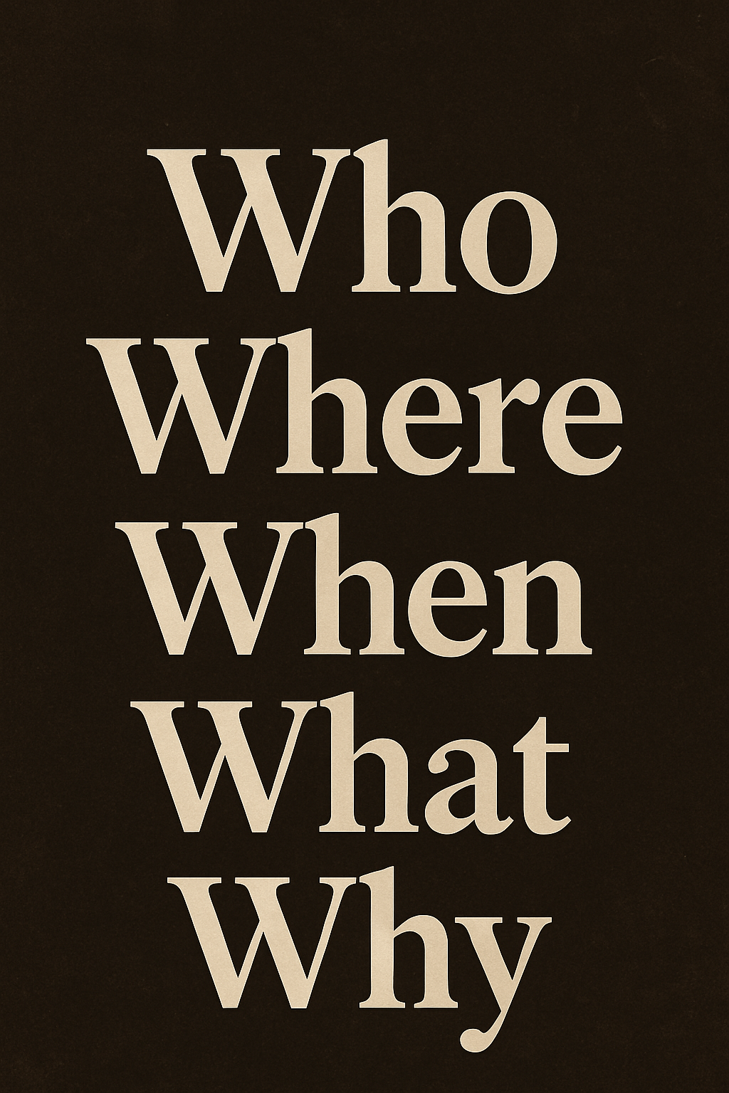 Who, Where, When, What, and Why – The Little Words That Change&nbsp;Everything